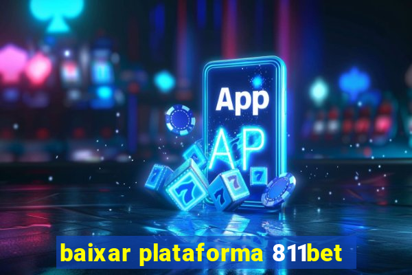 baixar plataforma 811bet